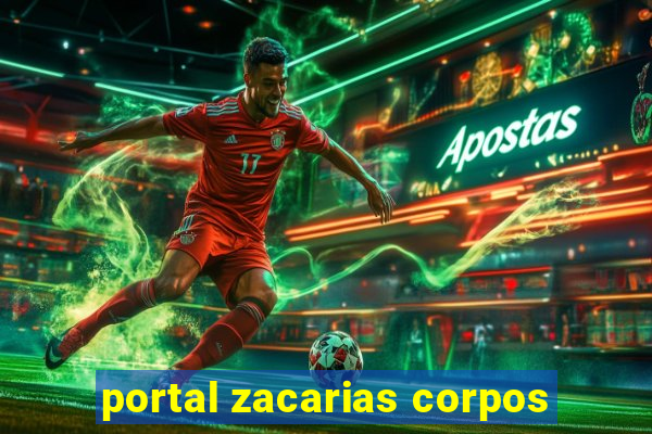 portal zacarias corpos